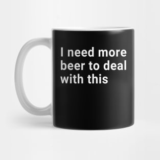 I need more beer to deal with this Mug